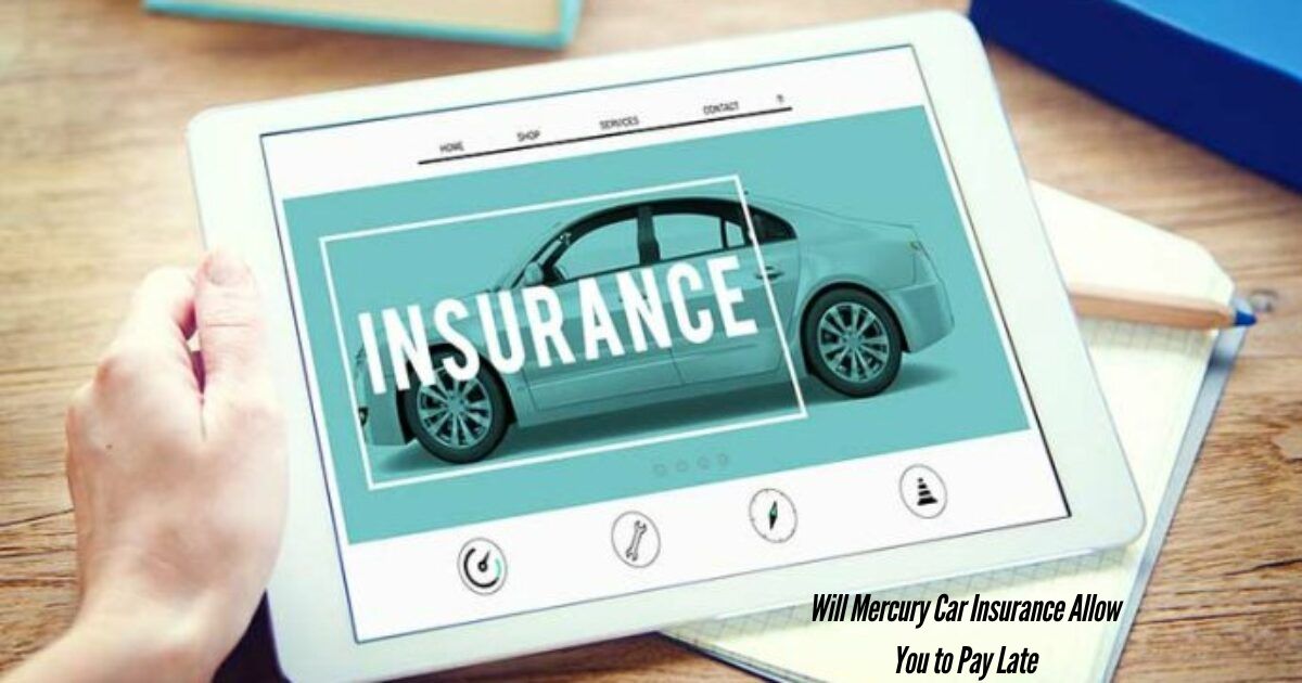 Will-Mercury-Car-Insurance-Allow-You-to-Pay-Late